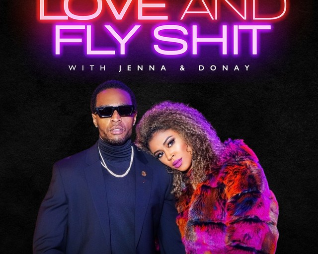 Get Ready To Elevate Your Wednesdays with The Hottest New Relationship Podcast: “Love and Fly Shit,” Brought To You By Dynamic Power Couple, Jenna Nia and Donay